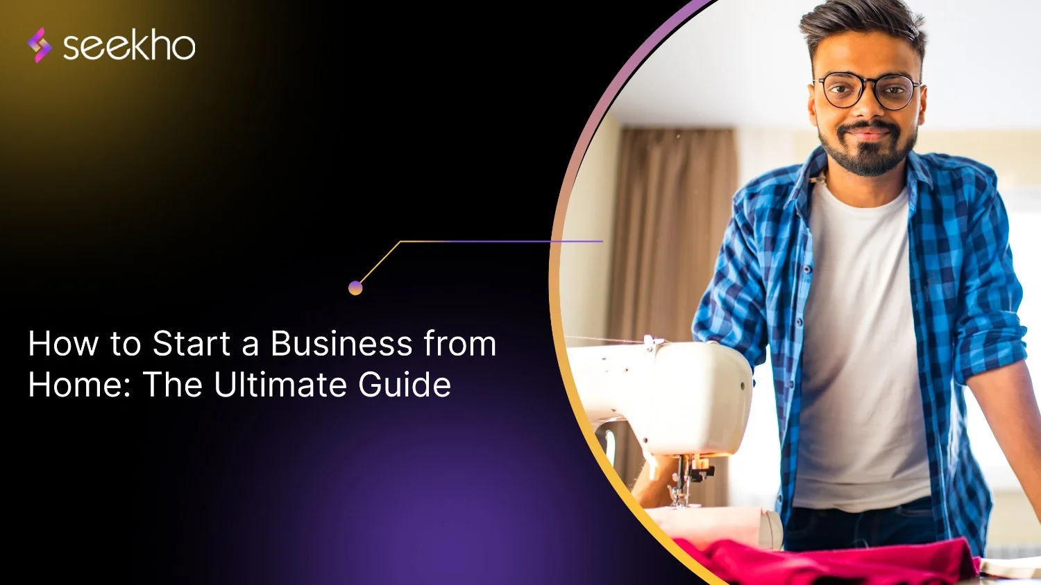 How to Start a Business from Home: The Ultimate Guide