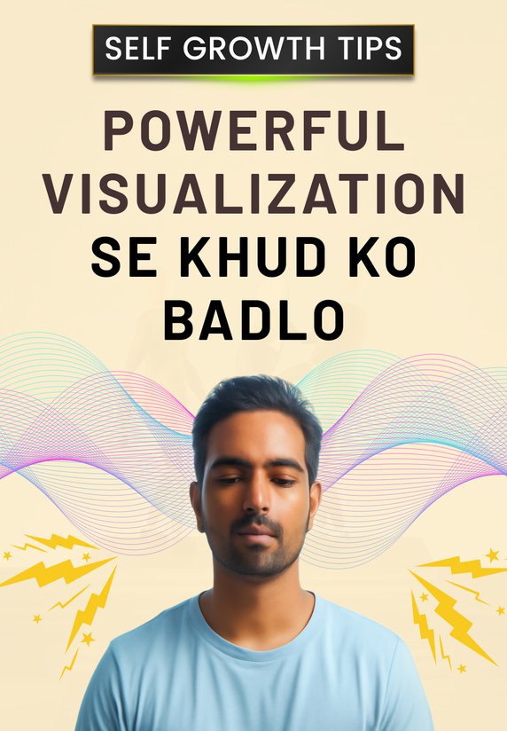 Powerful Visualization Se Khud Ko Badlo
