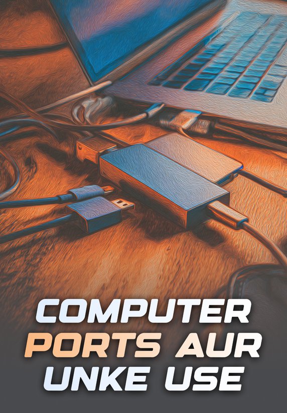 Computer Ports (USB, HDMI, Etc.) Aur Unka Use