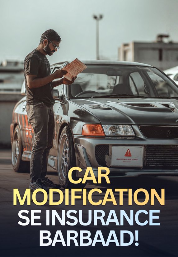 Car Modification Se Insurance Barbaad!