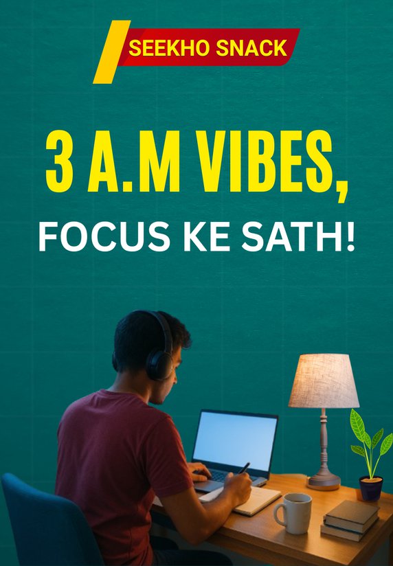 3 A.M Vibes, Focus Ke Sath!