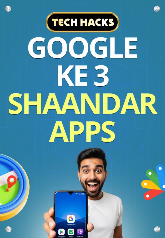 GOOGLE KE 3 SHAANDAR APPS