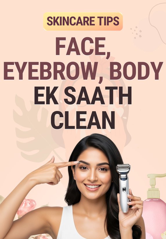 Face, Eyebrow, Body Ek Saath Clean