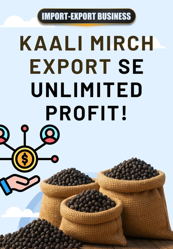 Kaali Mirch Export Se Unlimited Profit!