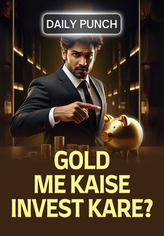 Gold Me Kaise Invest Kare?