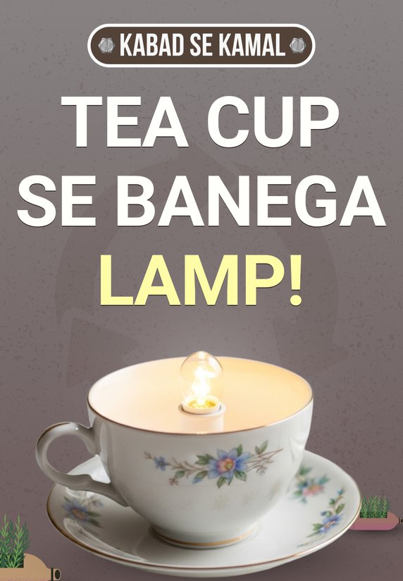 Tea Cup Se Banega Lamp!