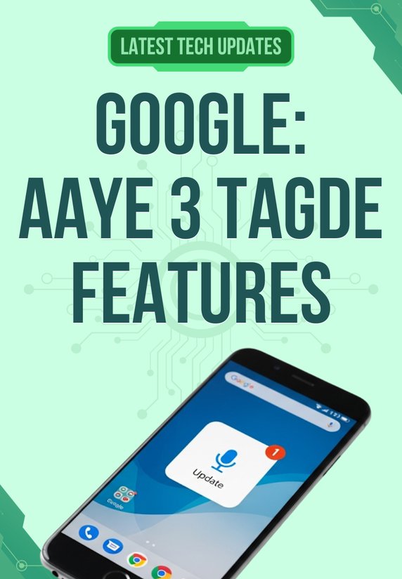 Google: Aaye 3 Tagde Features