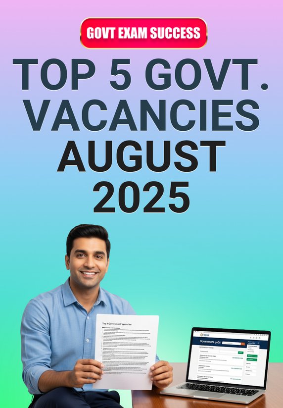 Top 5 Govt. Vacancies August 2025
