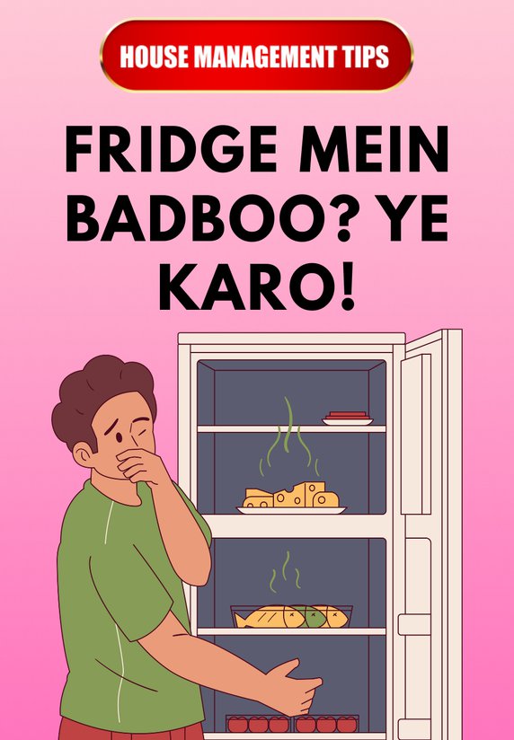 Fridge Mein Badboo? Ye Karo!