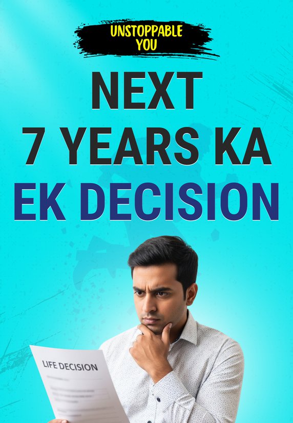 Next 7 Years Ka Ek Decision