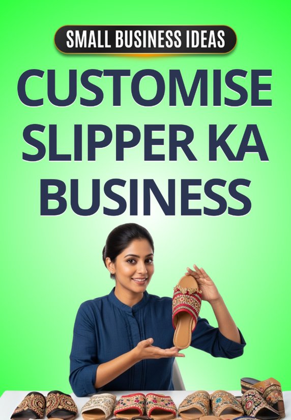 Customise Slipper Ka Business