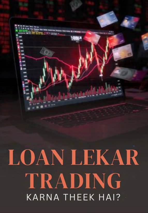 Loan Lekar Trading Karna Theek Hai?