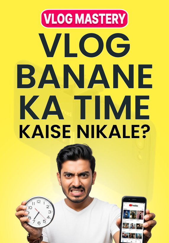 Vlog Banane Ka Time Kaise Nikale