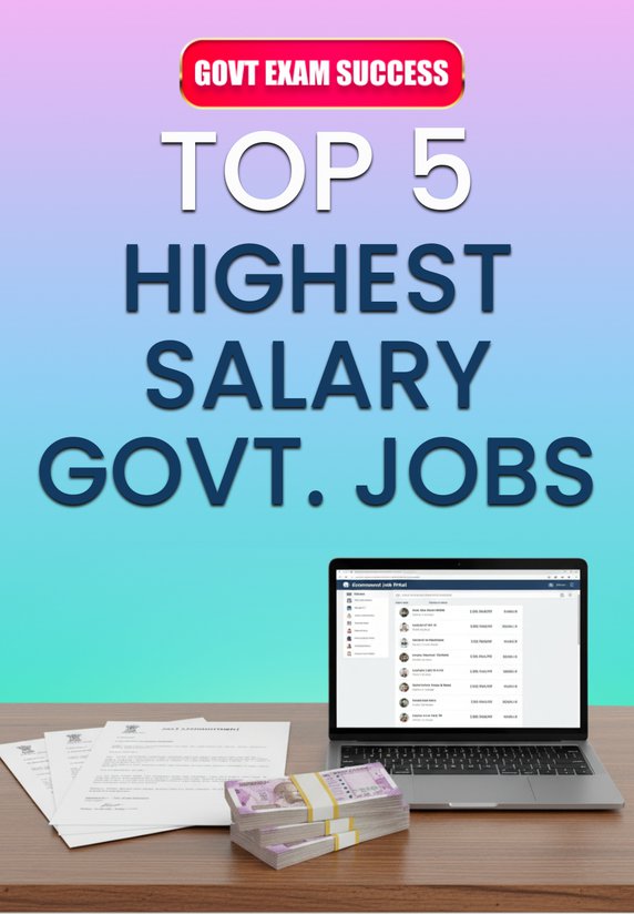 Top 5 Highest Salary Govt. Jobs
