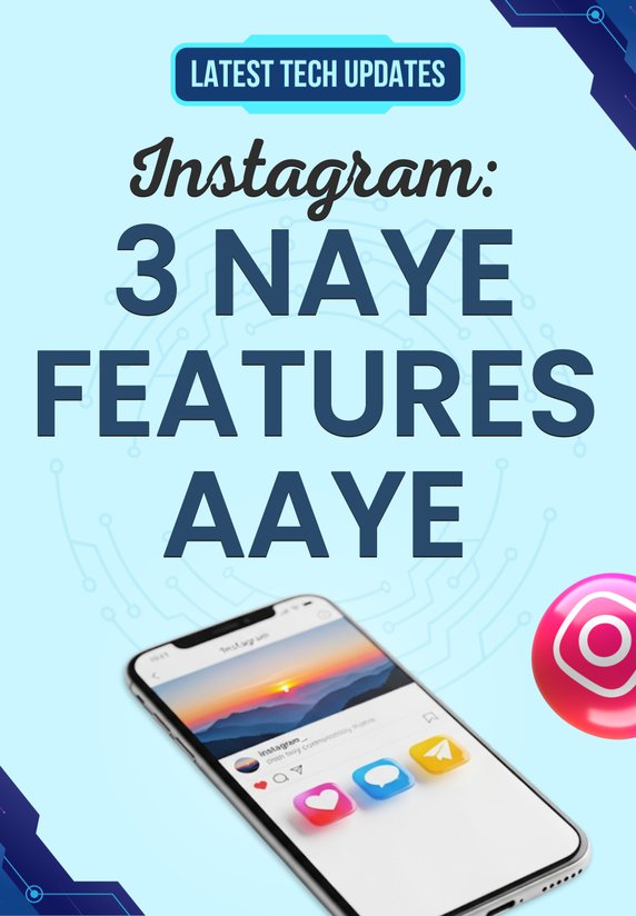 Instagram: 3 Naye Features Aaye