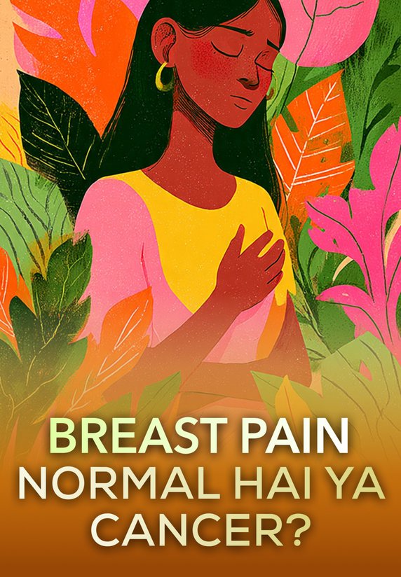 Breast Pain: Normal Hai Ya Cancer?