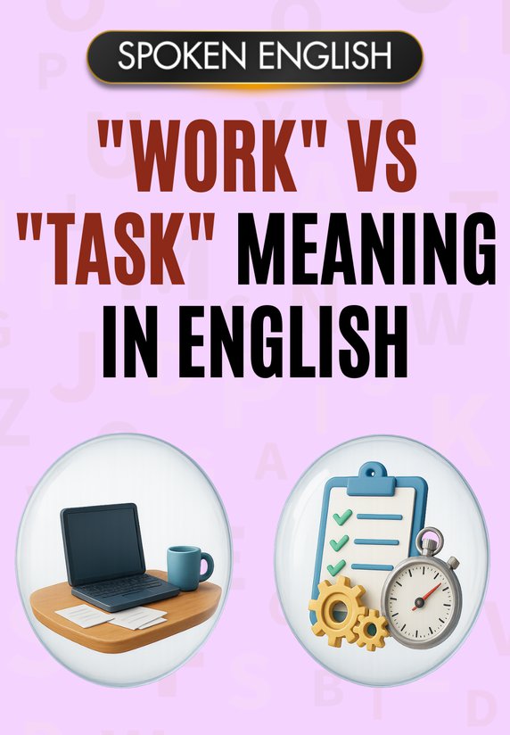 "Work" Vs "Task" Meaning In English