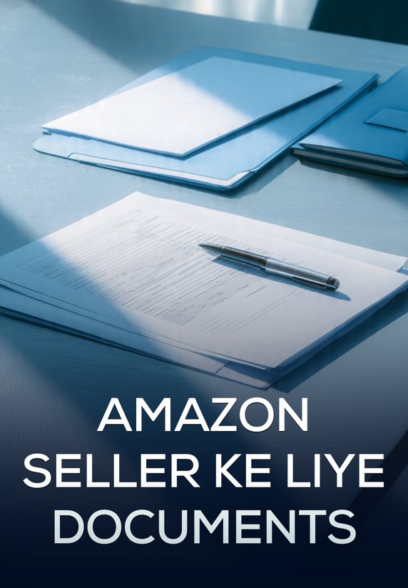 Amazon Seller Ke Liye Documents