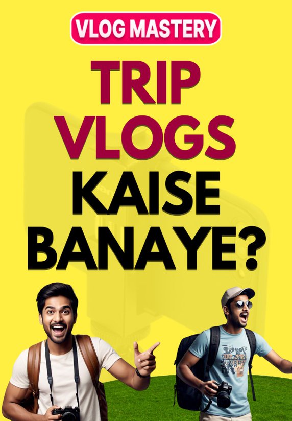 Trip Vlogs Kaise Banaye ?