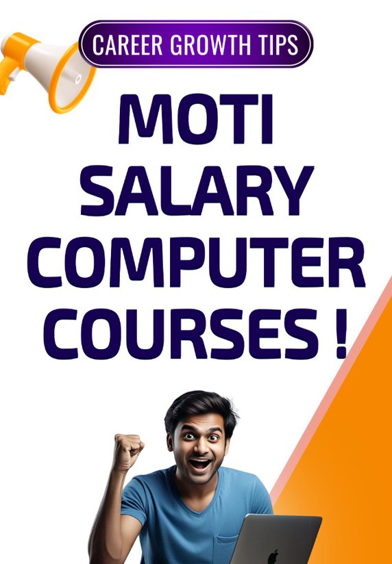 Moti Salary Computer Courses !!