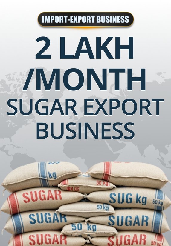 2Lakh/Month Sugar Export Business
