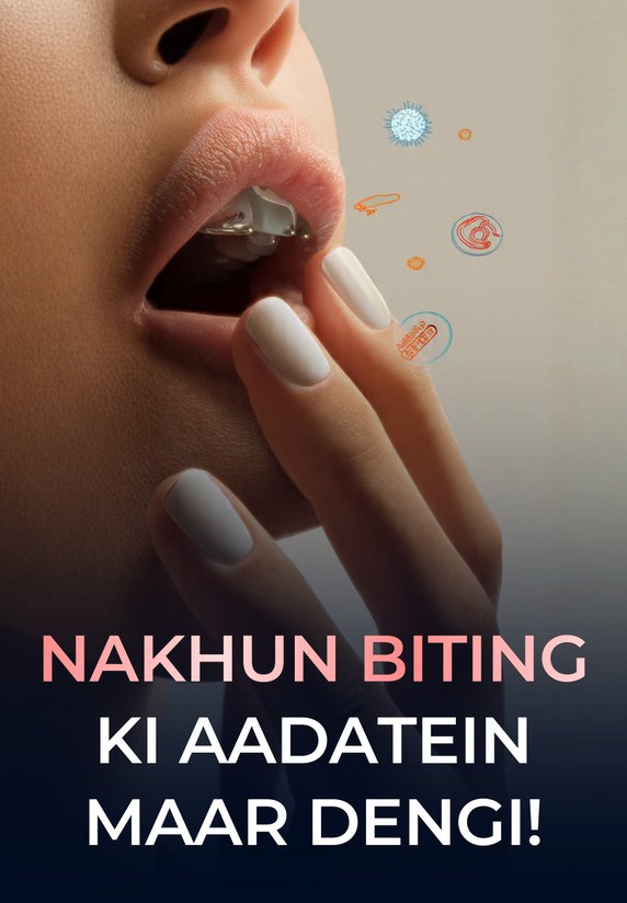 Nakhun Biting Ki Aadatein Maar Dengi!