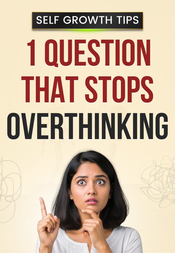 1 Question That Stops Overthinking