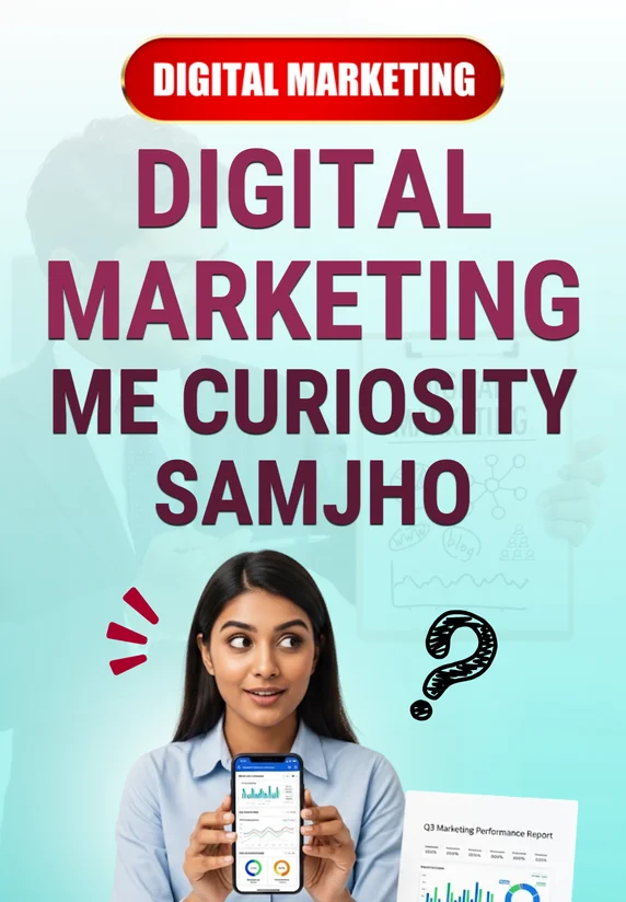 Digital Marketing Me Curiosity Samjho