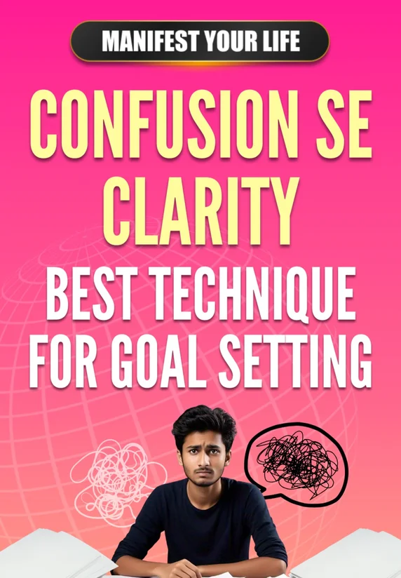 Confusion Se Clarity | Best Technique For Goal Setting | Manifest Your Life