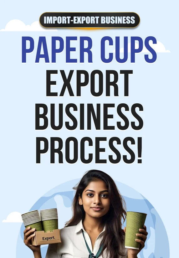 Paper Cups Export Business Process! | Import-Export Business